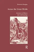 Cez veľkú priepasť: Cesty v histórii a antropológii - Across the Great Divide: Journeys in History and Anthropology