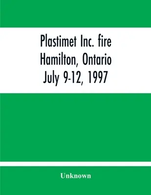 Plastimet Inc. Požiar Hamilton, Ontario: 9.-12. júla 1997 - Plastimet Inc. Fire Hamilton, Ontario: July 9-12, 1997