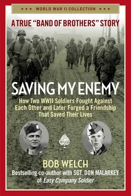 Zachránil som svojho nepriateľa: Ako dvaja vojaci druhej svetovej vojny bojovali proti sebe a neskôr si vytvorili priateľstvo, ktoré im zachránilo život - Saving My Enemy: How Two WWII Soldiers Fought Against Each Other and Later Forged a Friendship That Saved Their Lives