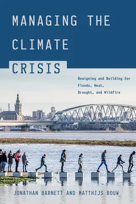 Zvládanie klimatickej krízy: Projektovanie a výstavba pre povodne, horúčavy, sucho a požiare - Managing the Climate Crisis: Designing and Building for Floods, Heat, Drought, and Wildfire