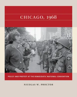 Chicago, 1968: Politika a protest na Národnom zhromaždení Demokratickej strany - Chicago, 1968: Policy and Protest at the Democratic National Convention
