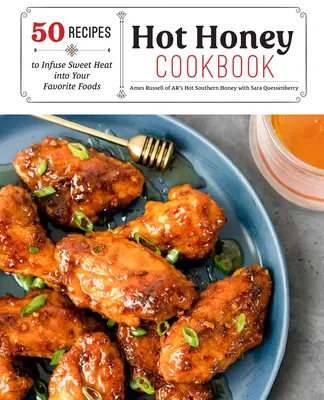 Hot Honey Cookbook: 60 receptov na sladké teplo do vašich obľúbených jedál - Hot Honey Cookbook: 60 Recipes to Infuse Sweet Heat Into Your Favorite Foods