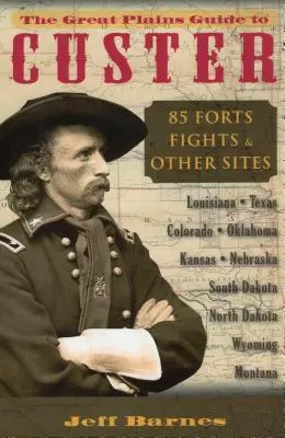 Sprievodca po Veľkých planinách Custer: 85 pevností, bojov a ďalších miest - The Great Plains Guide to Custer: 85 Forts, Fights, & Other Sites