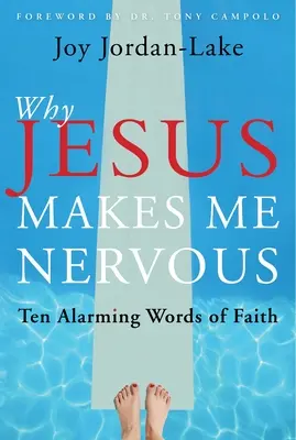 Prečo ma Ježiš znervózňuje: Desať znepokojujúcich slov viery - Why Jesus Makes Me Nervous: Ten Alarming Words of Faith