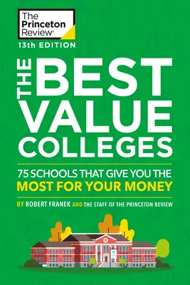 The Best Value Colleges, 13. vydanie: Najvýhodnejšie školy 13. ročník: 75 škôl, ktoré vám za vaše peniaze dajú najviac + 125 ďalších profilov škôl online - The Best Value Colleges, 13th Edition: 75 Schools That Give You the Most for Your Money + 125 Additional School Profiles Online