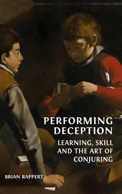 Predvádzanie klamstva: Učenie, zručnosť a umenie klamania - Performing Deception: Learning, Skill and the Art of Conjuring