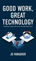 Dobrá práca, skvelá technológia: Dobrá práca: Umožnenie strategického úspechu v oblasti ľudských zdrojov prostredníctvom digitálnych nástrojov - Good Work, Great Technology: Enabling Strategic HR Success Through Digital Tools