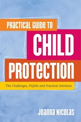 Praktický sprievodca ochranou detí: Výzvy, úskalia a praktické riešenia - Practical Guide to Child Protection: The Challenges, Pitfalls and Practical Solutions