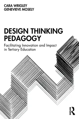 Pedagogika dizajnového myslenia: Uľahčenie inovácie a vplyvu v terciárnom vzdelávaní - Design Thinking Pedagogy: Facilitating Innovation and Impact in Tertiary Education