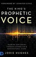 Kráľovský prorocký hlas: Počuť Boha hovoriť prostredníctvom symboliky a nadprirodzených znamení - The King's Prophetic Voice: Hearing God Speak Through Symbolism and Supernatural Signs