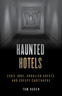 Strašidelné hotely: Strašidelné hotely: strašidelné hostince, strašidelní hostia a desiví správcovia - Haunted Hotels: Eerie Inns, Ghoulish Guests, and Creepy Caretakers