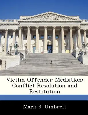 Mediácia medzi obeťou a páchateľom: Riešenie konfliktov a náhrada škody - Victim Offender Mediation: Conflict Resolution and Restitution