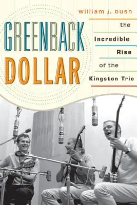Zelený dolár: Neuveriteľný vzostup Kingstonského tria - Greenback Dollar: The Incredible Rise of The Kingston Trio