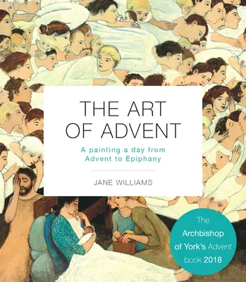 Umenie adventu: Obrazy na každý deň od adventu do Troch kráľov - The Art of Advent: A Painting a Day from Advent to Epiphany