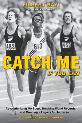 Chyť ma, ak to dokážeš: Revolúcia v mojom športe, prekonávanie svetových rekordov a vytváranie dedičstva pre Tanzániu - Catch Me If You Can: Revolutionizing My Sport, Breaking World Records, and Creating a Legacy for Tanzania