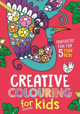 Kreatívne vyfarbovanie pre deti: Fantastická zábava pre 5-ročné deti - Creative Colouring for Kids: Fantastic Fun for 5 Year Olds