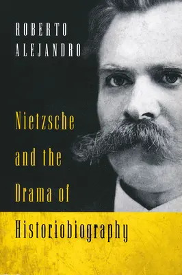 Nietzsche a dráma historiografie - Nietzsche and the Drama of Historiobiography
