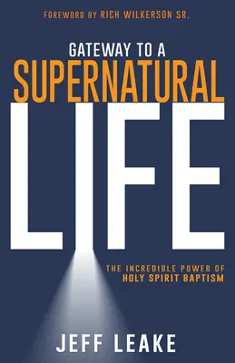 Brána k nadprirodzenému životu: Neuveriteľná moc krstu Duchom Svätým - Gateway to a Supernatural Life: The Incredible Power of Holy Spirit Baptism