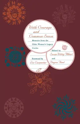 S odvahou a zdravým rozumom: Spomienky z krúžkov odkazu starších žien - With Courage and Common Sense: Memoirs from the Older Women's Legacy Circles