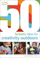 50 fantastických nápadov na tvorivosť vonku - 50 Fantastic Ideas for Creativity Outdoors