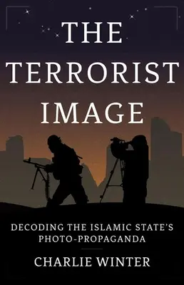 Obraz teroristov: Dešifrovanie fotopropagandy Islamského štátu - The Terrorist Image: Decoding the Islamic State's Photo-Propaganda