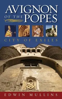 Avignon pápežov: Mesto vyhnancov - Avignon of the Popes: City of Exiles