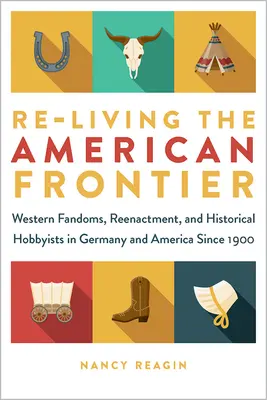 Opätovné prežívanie amerického pohraničia: Zážitky z westernu, rekonštrukcie a historickí hobbysti v Nemecku a Amerike od roku 1900 - Re-Living the American Frontier: Western Fandoms, Reenactment, and Historical Hobbyists in Germany and America Since 1900