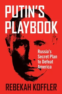 Putinova príručka: Tajný plán Ruska na porážku Ameriky - Putin's Playbook: Russia's Secret Plan to Defeat America