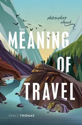 Zmysel cestovania: Filozofi v zahraničí - The Meaning of Travel: Philosophers Abroad