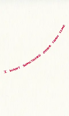 Chcem niečo iné ako čas - I Want Something Other Than Time