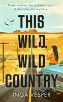 Táto divoká, divoká krajina - od autora knihy Dlhé, dlhé popoludnie - This Wild, Wild Country - From the author of The Long, Long Afternoon