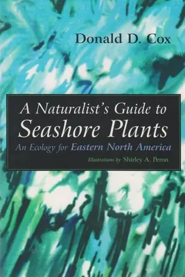 Príručka prírodovedca o rastlinách morského pobrežia: Ekologický sprievodca rastlinami východnej časti Severnej Ameriky - A Naturalist's Guide to Seashore Plants: An Ecology for Eastern North America