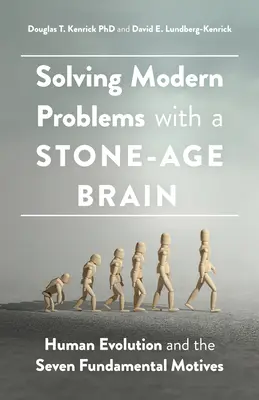 Riešenie moderných problémov mozgom z doby kamennej: ľudská evolúcia a sedem základných motívov - Solving Modern Problems with a Stone-Age Brain: Human Evolution and the Seven Fundamental Motives