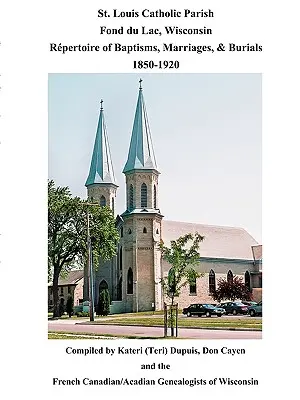 Louis Catholic Parish, Fond Du Lac, Wisconsin: Lacuc Lacuc: Repertoár krstov, sobášov a pohrebov, 1850-1920 - St. Louis Catholic Parish, Fond Du Lac, Wisconsin: Repertoire of Baptisms, Marriages & Burials, 1850-1920