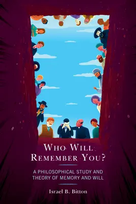 Kto si na teba spomenie? Filozofická štúdia a teória pamäti a vôle - Who Will Remember You?: A Philosophical Study and Theory of Memory and Will