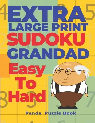 Extra veľká tlač SUDOKU Grandad Easy To Hard: Sudoku vo veľmi veľkej tlači - kniha mozgových hier pre dospelých - Extra Large Print SUDOKU Grandad Easy To Hard: Sudoku In Very Large Print - Brain Games Book For Adults