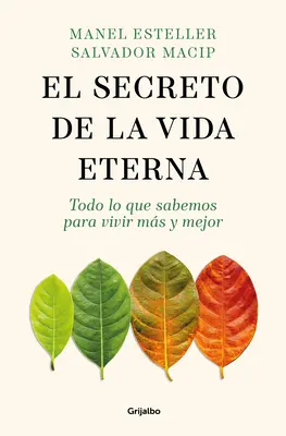 El Secreto de la Vida Eterna: Todo Lo Que Sabemos Para Vivir Ms Y Mejor / Tajomstvo večného života: Všetko, čo potrebujete vedieť, aby ste žili dlhšie a - El Secreto de la Vida Eterna: Todo Lo Que Sabemos Para Vivir Ms Y Mejor / The S Ecret to Eternal Life: Everything You Need to Know to Live Longer and