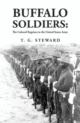 Buffalo Soldiers: v armáde Spojených štátov amerických: Buffalo soldiers: The Colored Regulars in the United States Army By: Steward - Buffalo Soldiers: The Colored Regulars in the United States Army: The Colored Regulars in the United States Army By: T. G. Steward