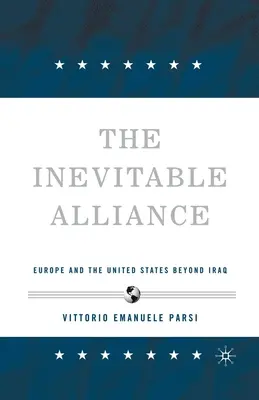 Nevyhnutná aliancia: Európa a Spojené štáty po Iraku - The Inevitable Alliance: Europe and the United States Beyond Iraq