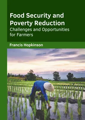 Potravinová bezpečnosť a znižovanie chudoby: Výzvy a príležitosti pre poľnohospodárov - Food Security and Poverty Reduction: Challenges and Opportunities for Farmers