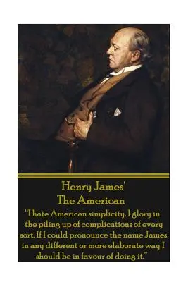 Američan Henry James: James James: Americká jednoduchosť: Nenávidím americkú jednoduchosť. Chválim sa hromadením komplikácií každého druhu. Keby som mohol vysloviť meno Ja“ - Henry James' The American: I hate American simplicity. I glory in the piling up of complications of every sort. If I could pronounce the name Ja