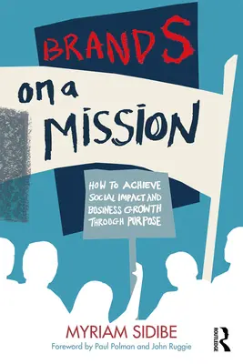 Značky s poslaním: Ako dosiahnuť sociálny vplyv a obchodný rast prostredníctvom cieľa - Brands on a Mission: How to Achieve Social Impact and Business Growth Through Purpose