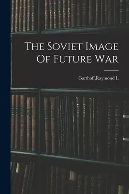 Sovietsky obraz budúcej vojny - The Soviet Image Of Future War