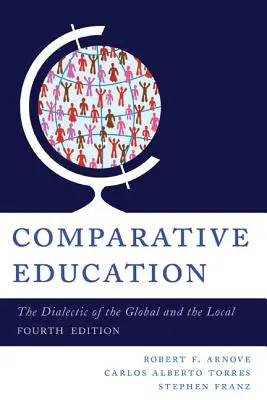 Komparatívne vzdelávanie: Dialektika globálneho a lokálneho, 4. vydanie - Comparative Education: The Dialectic of the Global and the Local, 4th Edition