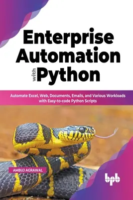 Podniková automatizácia s Pythonom: Automatizácia Excelu, webu, dokumentov, e-mailov a rôznych pracovných úloh pomocou skriptov v jazyku Python, ktoré sa dajú ľahko kódovať - Enterprise Automation with Python: Automate Excel, Web, Documents, Emails, and Various Workloads with Easy-to-code Python Scripts