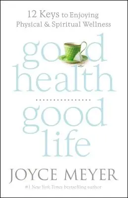 Dobré zdravie, dobrý život: 12 kľúčov k telesnej a duchovnej pohode - Good Health, Good Life: 12 Keys to Enjoying Physical and Spiritual Wellness