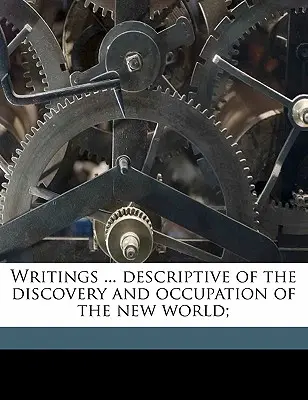 Spisy ... Opis objavenia a obsadenia Nového sveta; - Writings ... Descriptive of the Discovery and Occupation of the New World;