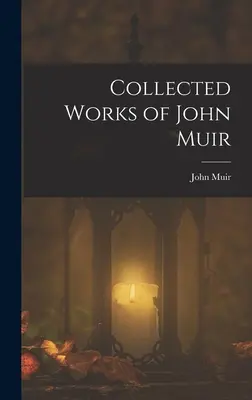 Zborník prác Johna Muira - Collected Works of John Muir