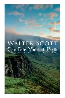 The Fair Maid of Perth: Historický román - The Fair Maid of Perth: Historical Novel