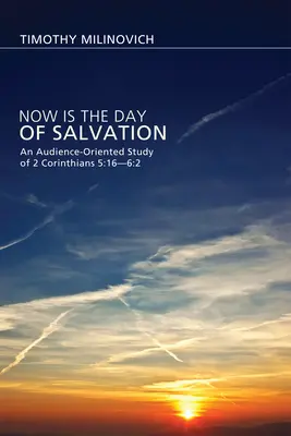 Teraz je deň spásy: Korinťanom 5,16 - 6,2 - Now Is the Day of Salvation: An Audience-Oriented Study of 2 Corinthians 5:16--6:2
